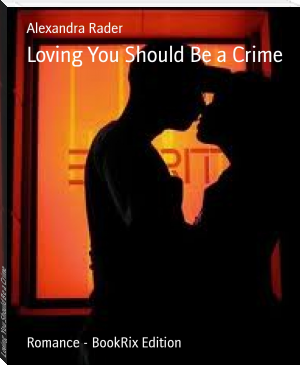 Loving You Should Be a Crime by Alexandra Rader (readict books TXT) 📕 - American Library Books 📚 Read (28910) Books Online Free