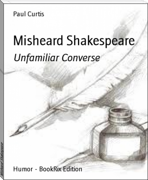Misheard Shakespeare by Paul Curtis (good books to read TXT) 📕 - American Library Books 📚 Read (28910) Books Online Free