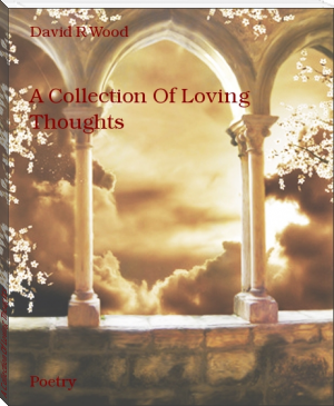 A Collection Of Loving Thoughts by David R Wood (beautiful books to read .TXT) 📕 - American Library Books 📚 Read (28910) Books Online Free