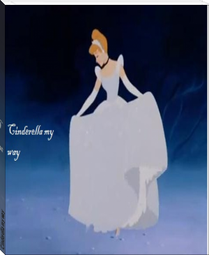 Cinderella my way by Justine (epub e ink reader TXT) 📕 - American Library Books 📚 Read (28910) Books Online Free