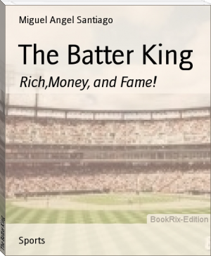 The Batter King by Miguel Angel Santiago (best e book reader android TXT) 📕 - American Library Books 📚 Read (28910) Books Online Free