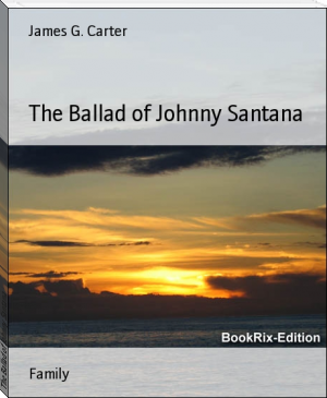 The Ballad of Johnny Santana by James G. Carter (inspiring books for teens .TXT) 📕 - American Library Books 📚 Read (28910) Books Online Free
