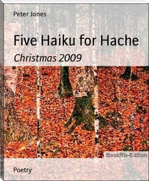 Five Haiku for Hache by Peter Jones (best ebook reader under 100 txt) 📕 - American Library Books 📚 Read (28910) Books Online Free