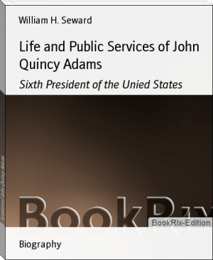 Life and Public Services of John Quincy Adams by William H. Seward (easy books to read txt) 📕 - American Library Books 📚 Read (28910) Books Online Free