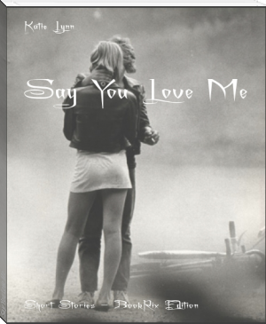 Say You Love Me by Katie Lynn (popular novels txt) 📕 - American Library Books 📚 Read (28910) Books Online Free
