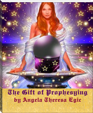 The Gift of Prophesying by Angela Theresa Egic (novels to read for beginners TXT) 📕 - American Library Books 📚 Read (28910) Books Online Free