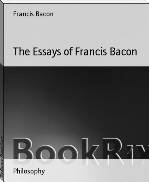 The Essays of Francis Bacon by Francis Bacon (smallest ebook reader TXT) 📕 - American Library Books 📚 Read (28910) Books Online Free