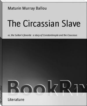 The Circassian Slave by Maturin Murray Ballou (rosie project TXT) 📕 - American Library Books 📚 Read (28910) Books Online Free