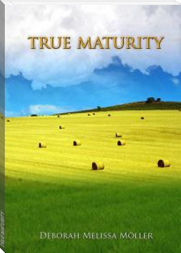 TRUE MATURITY by Deborah Melissa Möller (best ereader for students .TXT) 📕 - American Library Books 📚 Read (28910) Books Online Free