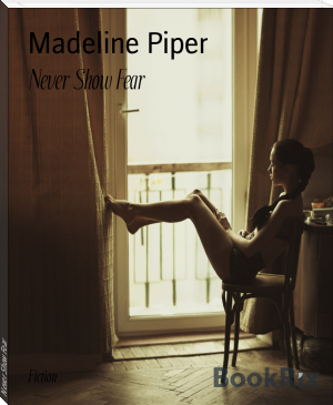 Never Show Fear by Madeline Piper (ebook reader below 3000 txt) 📕 - American Library Books 📚 Read (28910) Books Online Free