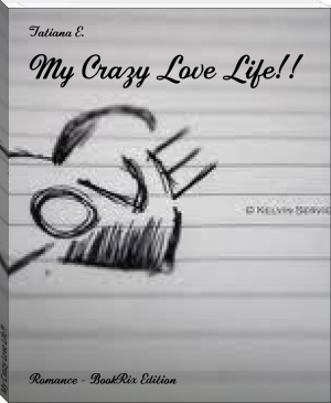 My Crazy Love Life!! by Tatiana E. (read me like a book TXT) 📕 - American Library Books 📚 Read (28910) Books Online Free
