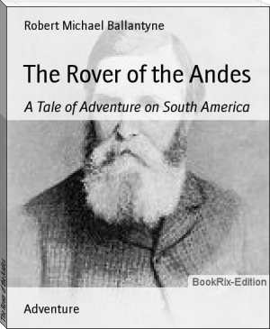 The Rover of the Andes by Robert Michael Ballantyne (books to read for 12 year olds txt) 📕 - American Library Books 📚 Read (28910) Books Online Free