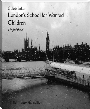 London's School for Wanted Children by Caleb Baker (best fiction books of all time .TXT) 📕 - American Library Books 📚 Read (28910) Books Online Free