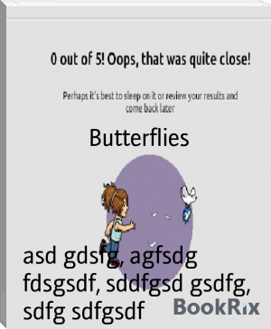 Butterflies by asd gdsfg, agfsdg fdsgsdf, sddfgsd gsdfg, sdfg sdfgsdf (best classic novels txt) 📕 - American Library Books 📚 Read (28910) Books Online Free