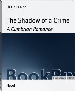 The Shadow of a Crime by Sir Hall Caine (english love story books txt) 📕 - American Library Books 📚 Read (28910) Books Online Free