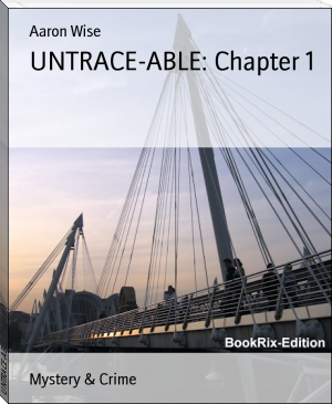 UNTRACE-ABLE: Chapter 1 by Aaron Wise (summer reads TXT) 📕 - American Library Books 📚 Read (28910) Books Online Free