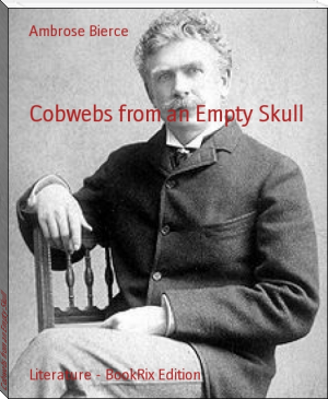 Cobwebs from an Empty Skull by Ambrose Bierce (children's ebooks online TXT) 📕 - American Library Books 📚 Read (28910) Books Online Free
