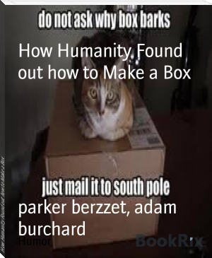 How Humanity Found out how to Make a Box by parker berzzet, adam burchard (reading the story of the .TXT) 📕 - American Library Books 📚 Read (28910) Books Online Free