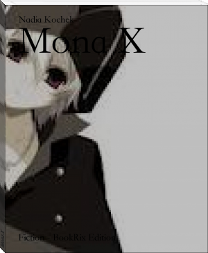Mona X by Nadia Kochek (top 100 novels TXT) 📕 - American Library Books 📚 Read (28910) Books Online Free