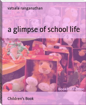 a glimpse of school life by vatsala ranganathan (bookreader .TXT) 📕 - American Library Books 📚 Read (28910) Books Online Free