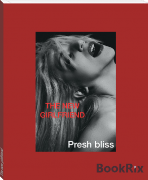 The new girlfriend by Presh Bliss (ebook reader android txt) 📕 - American Library Books 📚 Read (28910) Books Online Free