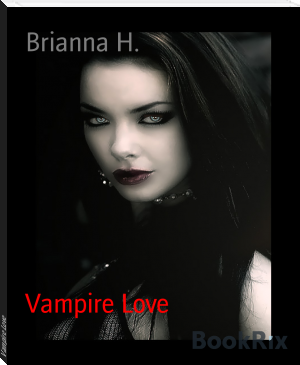 Vampire Love by Brianna H. (love story books to read .TXT) 📕 - American Library Books 📚 Read (28910) Books Online Free