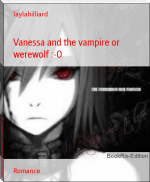 Vanessa and the vampire or werewolf :-0 by laylahilliard (librera reader .TXT) 📕 - American Library Books 📚 Read (28910) Books Online Free