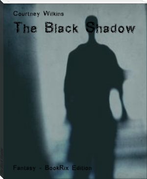 The Black Shadow by Courtney Wilkins (best reads .TXT) 📕 - American Library Books 📚 Read (28910) Books Online Free