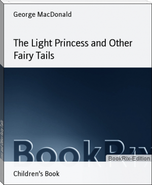 The Light Princess and Other Fairy Tails by George MacDonald (best books to read for self development .txt) 📕 - American Library Books 📚 Read (28910) Books Online Free
