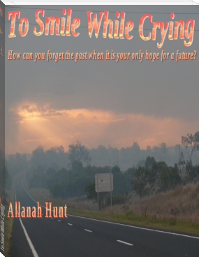 To Smile While Crying by Allanah Hunt (books for 9th graders .txt) 📕 - American Library Books 📚 Read (28910) Books Online Free