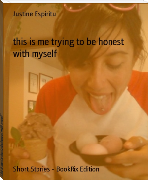 this is me trying to be honest with myself by Justine Espiritu (classic fiction .TXT) 📕 - American Library Books 📚 Read (28910) Books Online Free