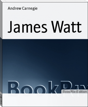 James Watt by Andrew Carnegie (a book to read txt) 📕 - American Library Books 📚 Read (28910) Books Online Free