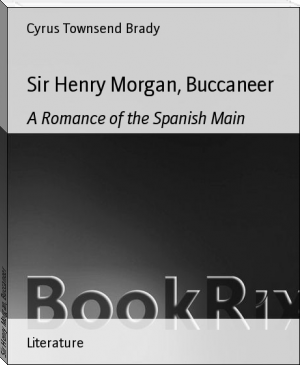 Sir Henry Morgan, Buccaneer by Cyrus Townsend Brady (best time to read books .TXT) 📕 - American Library Books 📚 Read (28910) Books Online Free