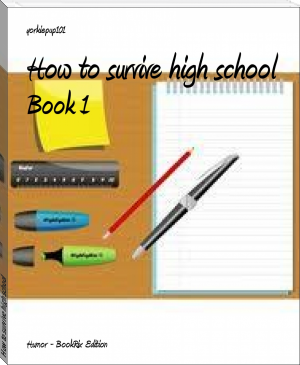 How to survive high school by yorkiepup101 (whitelam books TXT) 📕 - American Library Books 📚 Read (28910) Books Online Free