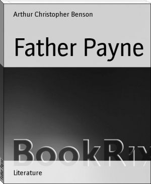 Father Payne by Arthur Christopher Benson (snow like ashes series .txt) 📕 - American Library Books 📚 Read (28910) Books Online Free