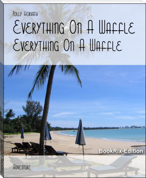 Everything On A Waffle by Polly Horvath (moboreader .TXT) 📕 - American Library Books 📚 Read (28910) Books Online Free