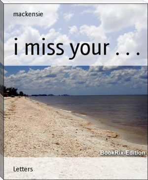 i miss your . . . by mackensie (classic english novels TXT) 📕 - American Library Books 📚 Read (28910) Books Online Free