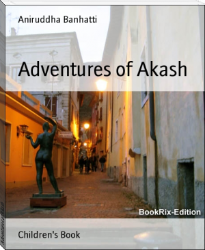 Adventures of Akash by Aniruddha Banhatti (books for new readers TXT) 📕 - American Library Books 📚 Read (28910) Books Online Free