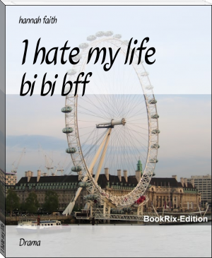 I hate my life by hannah faith (best ebook reader android txt) 📕 - American Library Books 📚 Read (28910) Books Online Free