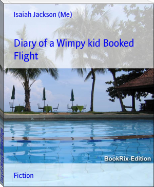 Diary of a Wimpy kid Booked Flight by Isaiah Jackson (Me) (latest ebook reader .TXT) 📕 - American Library Books 📚 Read (28910) Books Online Free