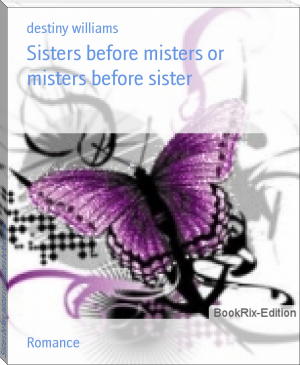 Sisters before misters or misters before sister by destiny williams (classic reads txt) 📕 - American Library Books 📚 Read (28910) Books Online Free