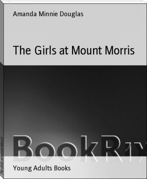The Girls at Mount Morris by Amanda Minnie Douglas (ebook reader for manga .TXT) 📕 - American Library Books 📚 Read (28910) Books Online Free