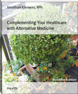 Complementing Your Healthcare with Alternative Medicine by Jonathan Klemens, RPh (comprehension books .TXT) 📕 - American Library Books 📚 Read (28910) Books Online Free