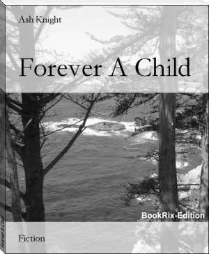 Forever A Child by Ash Knight (romantic books to read .TXT) 📕 - American Library Books 📚 Read (28910) Books Online Free
