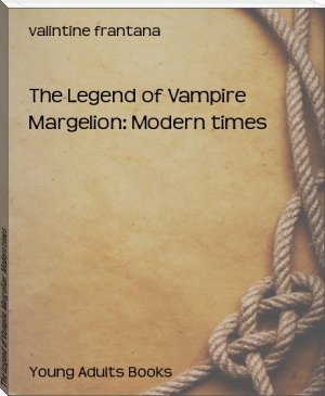The Legend of Vampire Margelion: Modern times by valintine frantana (classic books for 12 year olds .TXT) 📕 - American Library Books 📚 Read (28910) Books Online Free