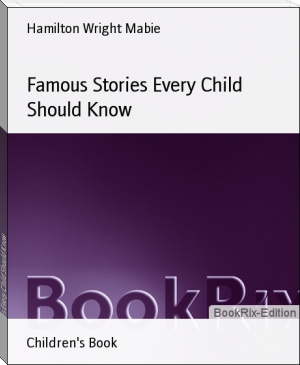Famous Stories Every Child Should Know by Hamilton Wright Mabie (book recommendations for teens .TXT) 📕 - American Library Books 📚 Read (28910) Books Online Free