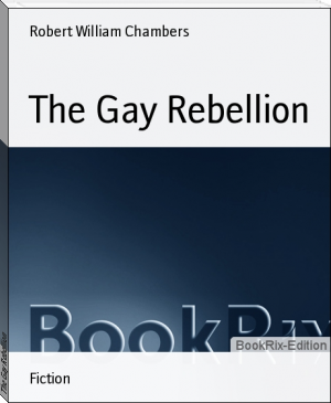 The Gay Rebellion by Robert William Chambers (open ebook .txt) 📕 - American Library Books 📚 Read (28910) Books Online Free