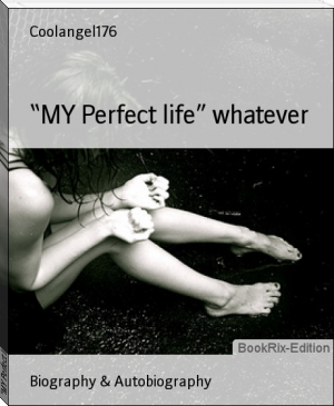 “MY Perfect life” whatever by Coolangel176 (to read list .txt) 📕 - American Library Books 📚 Read (28910) Books Online Free