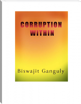 Corruption Within by Biswajit Ganguly (best classic romance novels TXT) 📕 - American Library Books 📚 Read (28910) Books Online Free