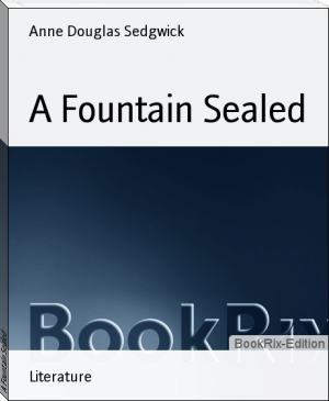 A Fountain Sealed by Anne Douglas Sedgwick (read people like a book .TXT) 📕 - American Library Books 📚 Read (28910) Books Online Free